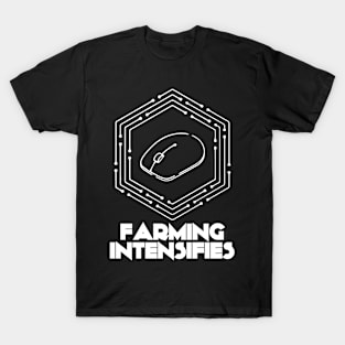 Farming intensifies Gift for gamers T-Shirt